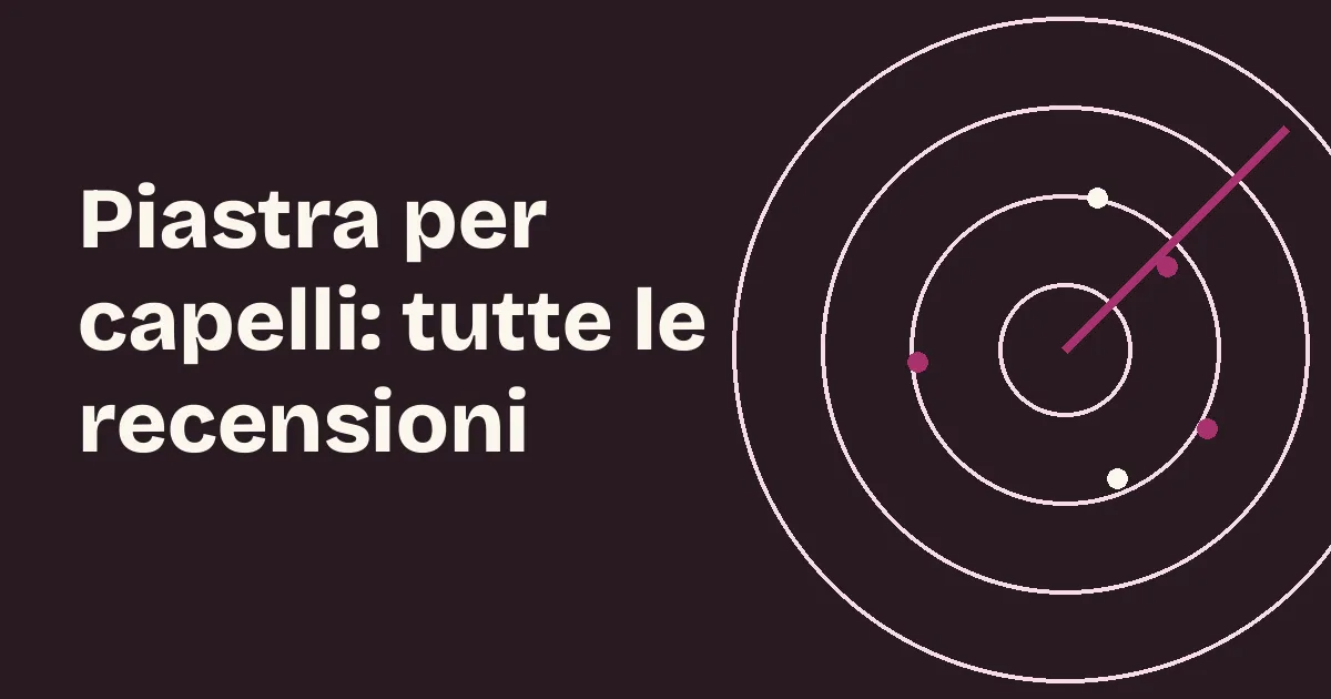 Piastra per capelli: tutte le recensioni